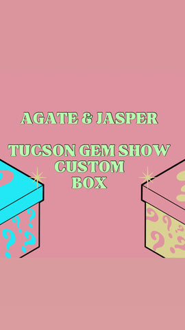 Agate & Jasper Tucson Gem Show Box Pre-Sale